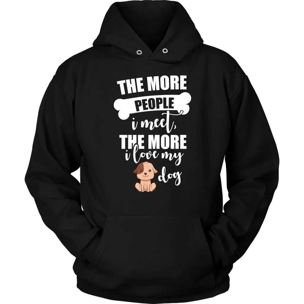 The More People I Meet The More I Love My Dog Hoodie Sweatshirt