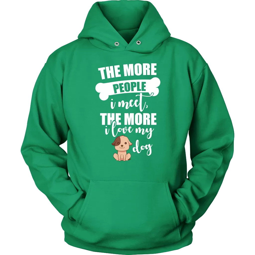 The More People I Meet The More I Love My Dog Hoodie Sweatshirt