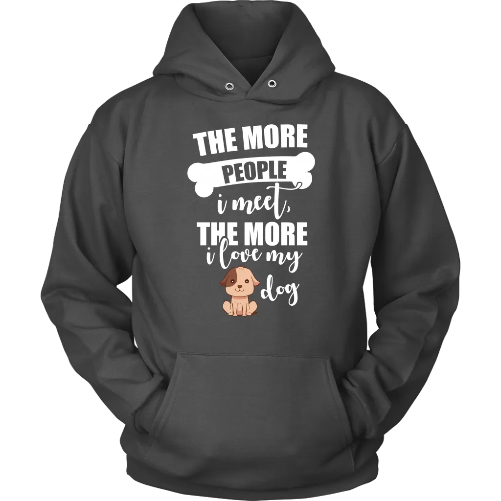 The More People I Meet The More I Love My Dog Hoodie Sweatshirt