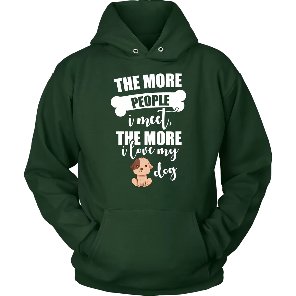 The More People I Meet The More I Love My Dog Hoodie Sweatshirt