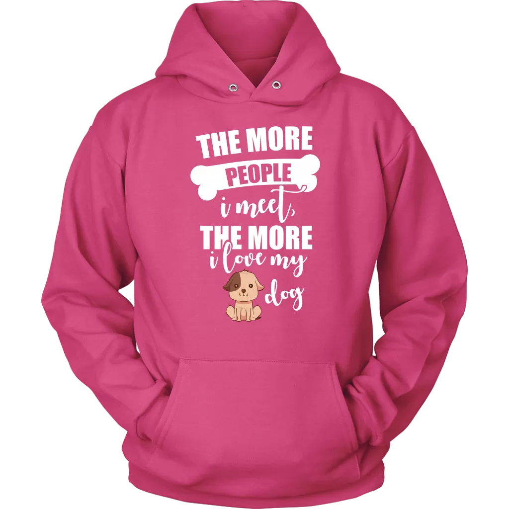 The More People I Meet The More I Love My Dog Hoodie Sweatshirt