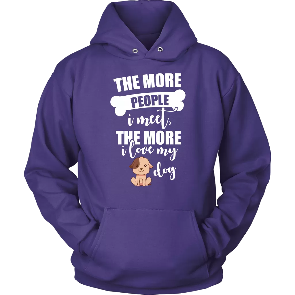 The More People I Meet The More I Love My Dog Hoodie Sweatshirt