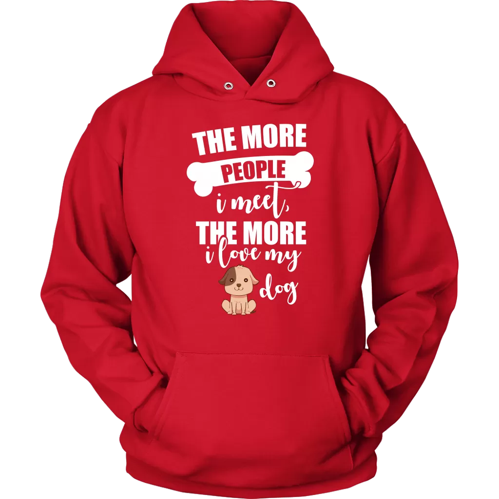 The More People I Meet The More I Love My Dog Hoodie Sweatshirt