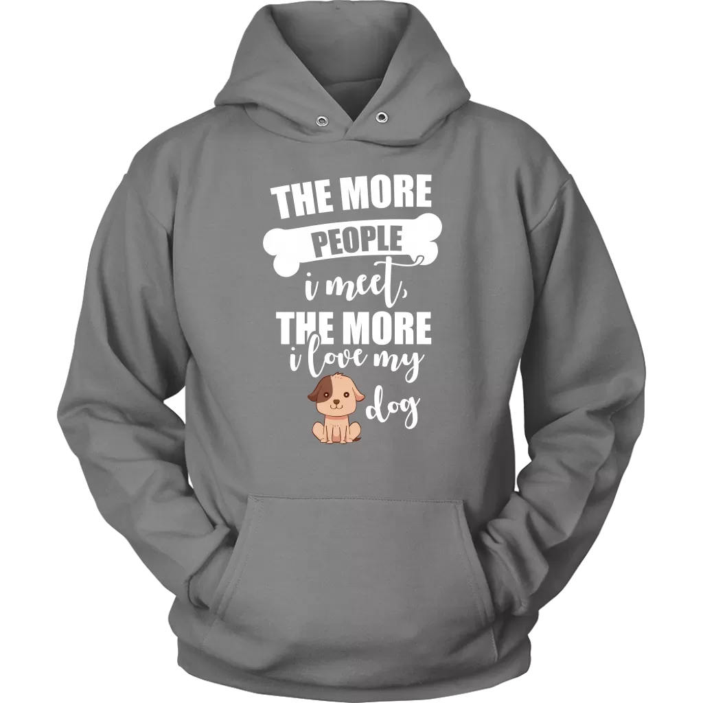 The More People I Meet The More I Love My Dog Hoodie Sweatshirt