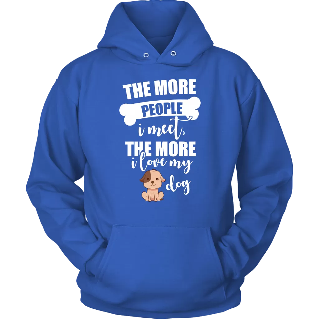 The More People I Meet The More I Love My Dog Hoodie Sweatshirt