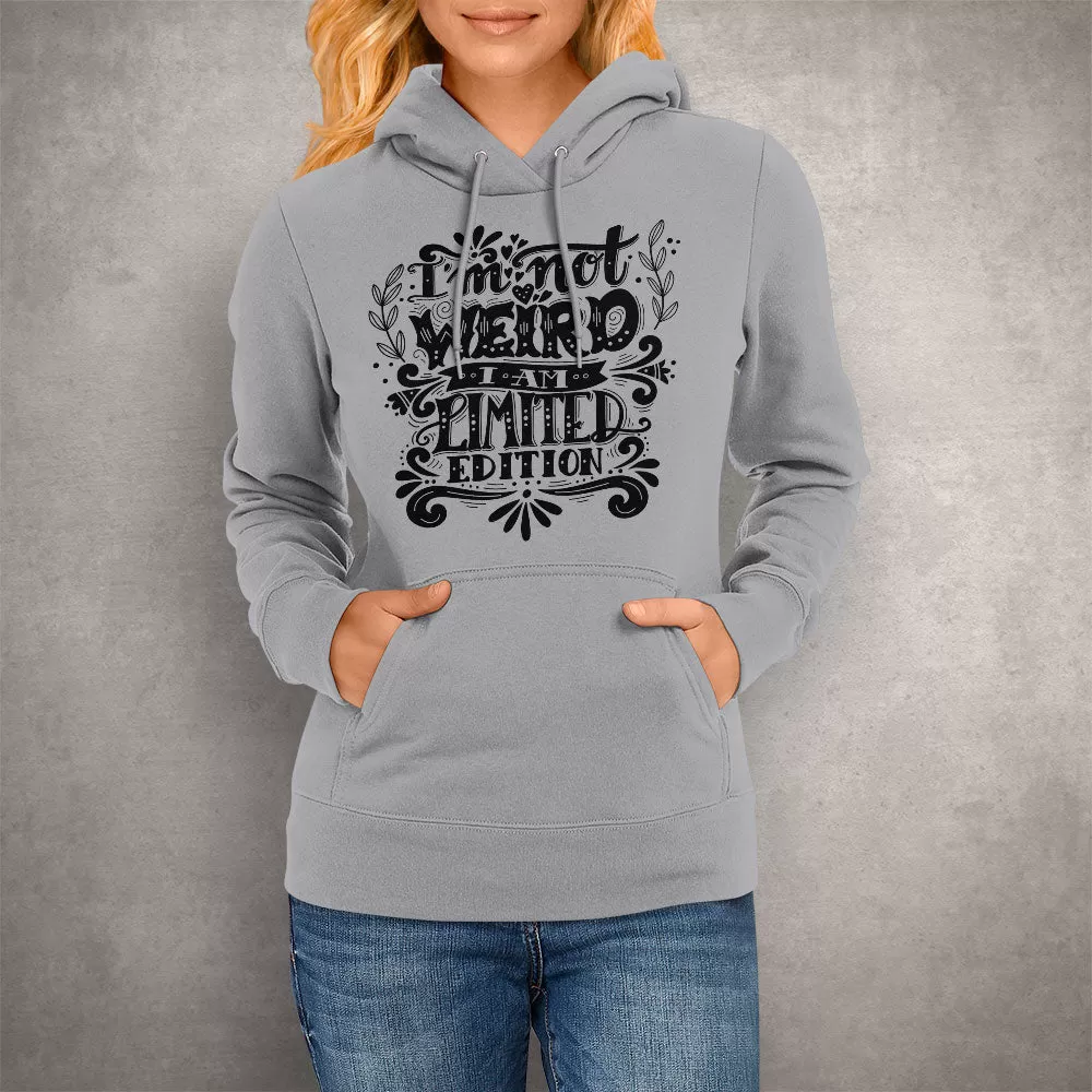 Unisex Hoodie I'm Not Weird I Am Limited Edition