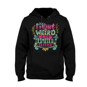 Unisex Hoodie I'm Not Weird I Am Limited Edition