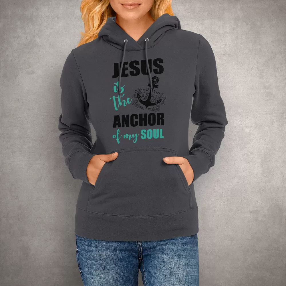 Unisex Hoodie Jesus Is The Anchor Of My Soul