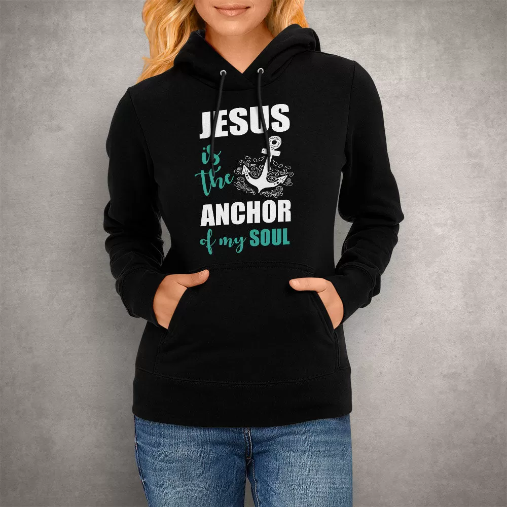 Unisex Hoodie Jesus Is The Anchor Of My Soul