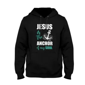 Unisex Hoodie Jesus Is The Anchor Of My Soul