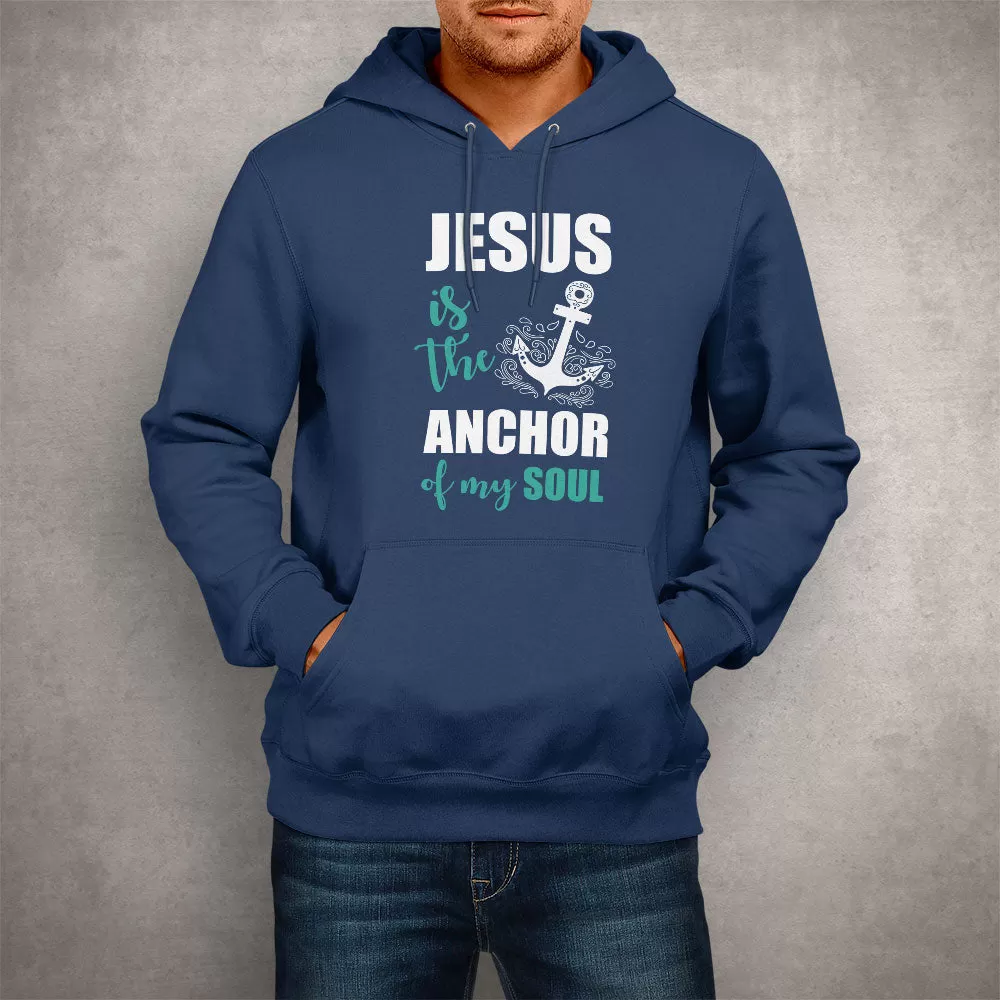 Unisex Hoodie Jesus Is The Anchor Of My Soul