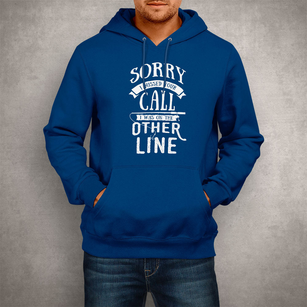 Unisex Hoodie Sorry I Missed Your Call I Was on the Other Line