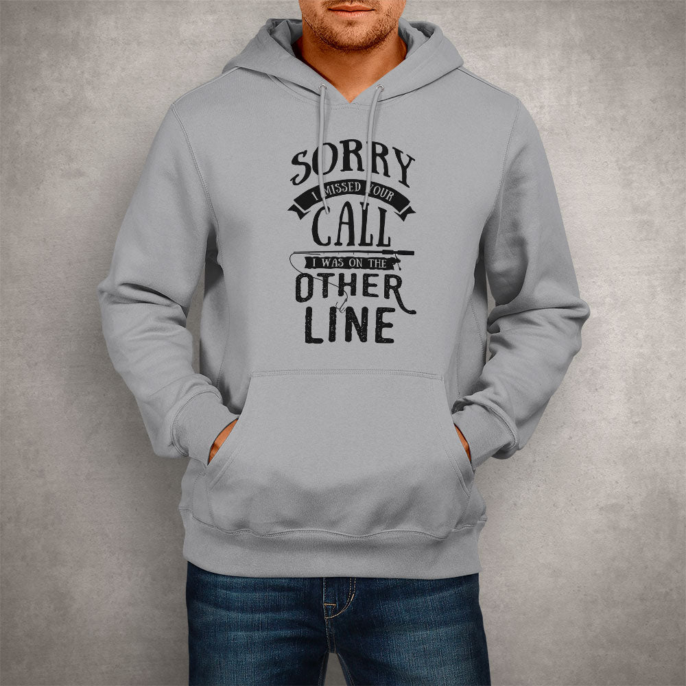 Unisex Hoodie Sorry I Missed Your Call I Was on the Other Line