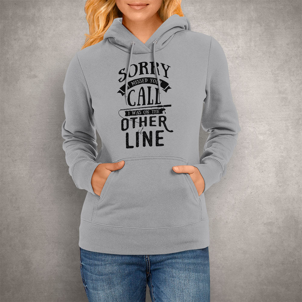 Unisex Hoodie Sorry I Missed Your Call I Was on the Other Line