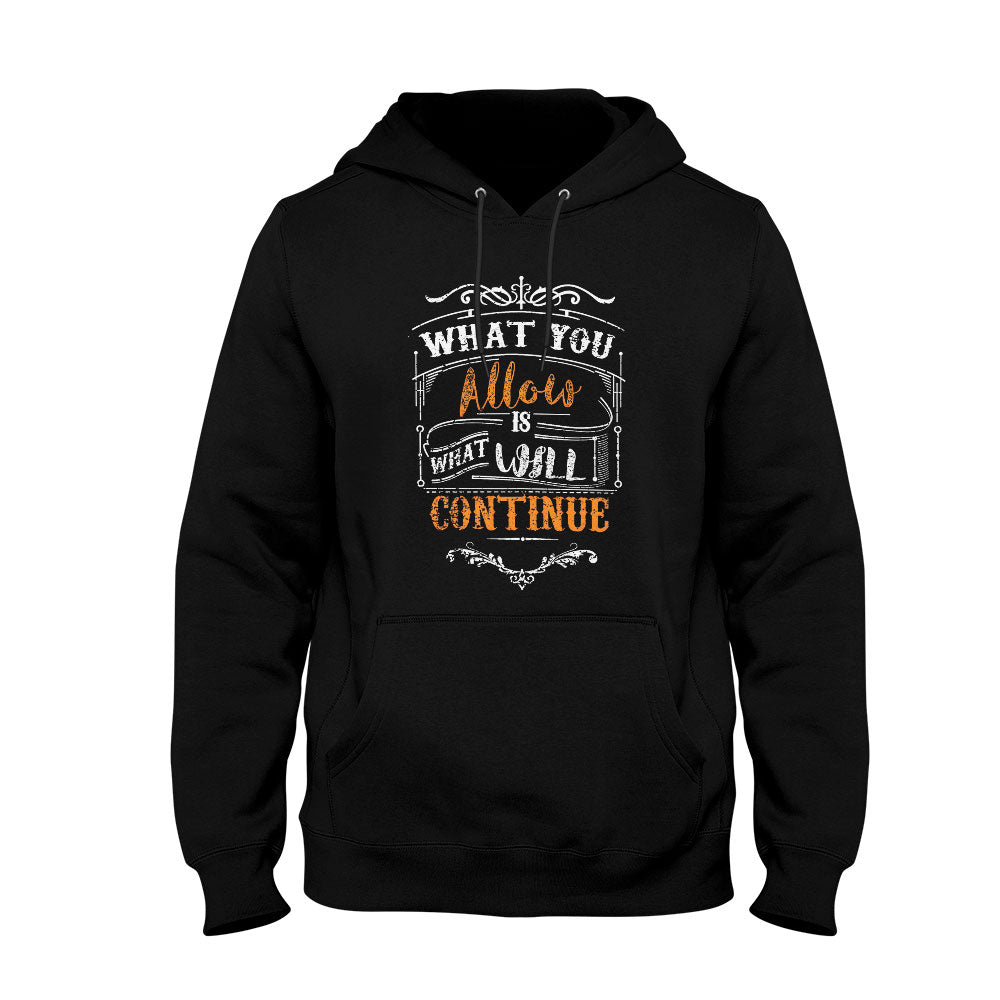 Unisex Hoodie What You Allow Is What Will Continue