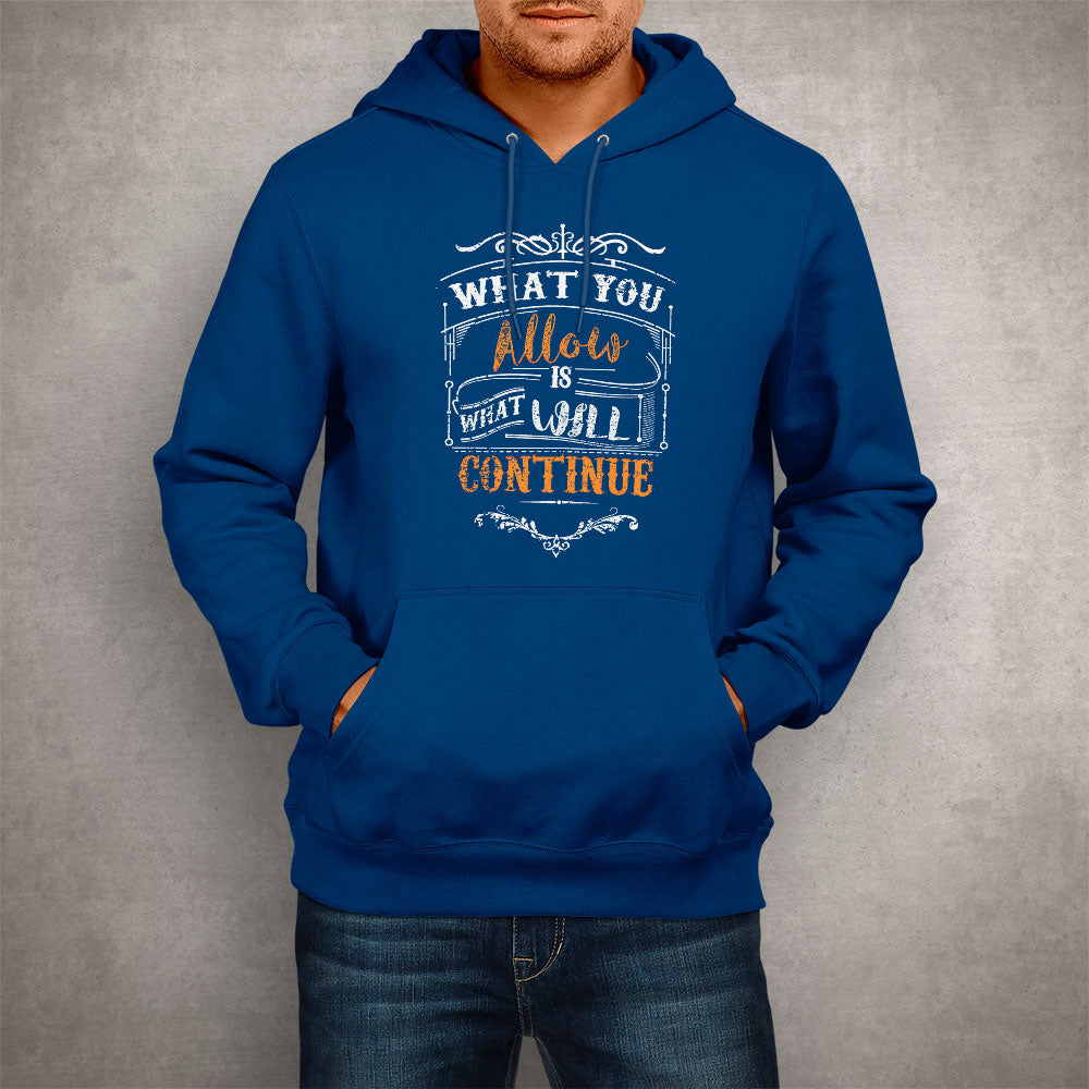 Unisex Hoodie What You Allow Is What Will Continue