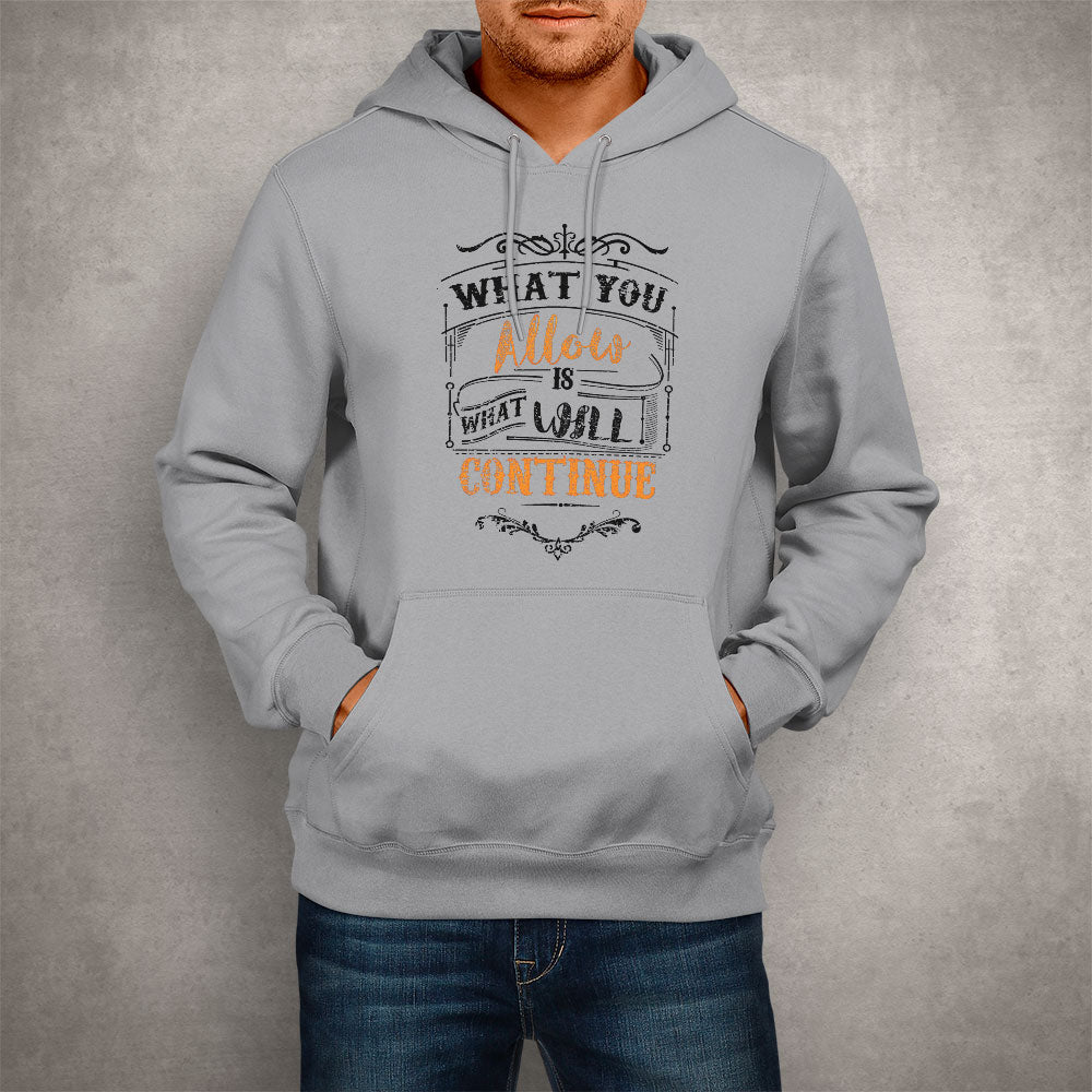 Unisex Hoodie What You Allow Is What Will Continue