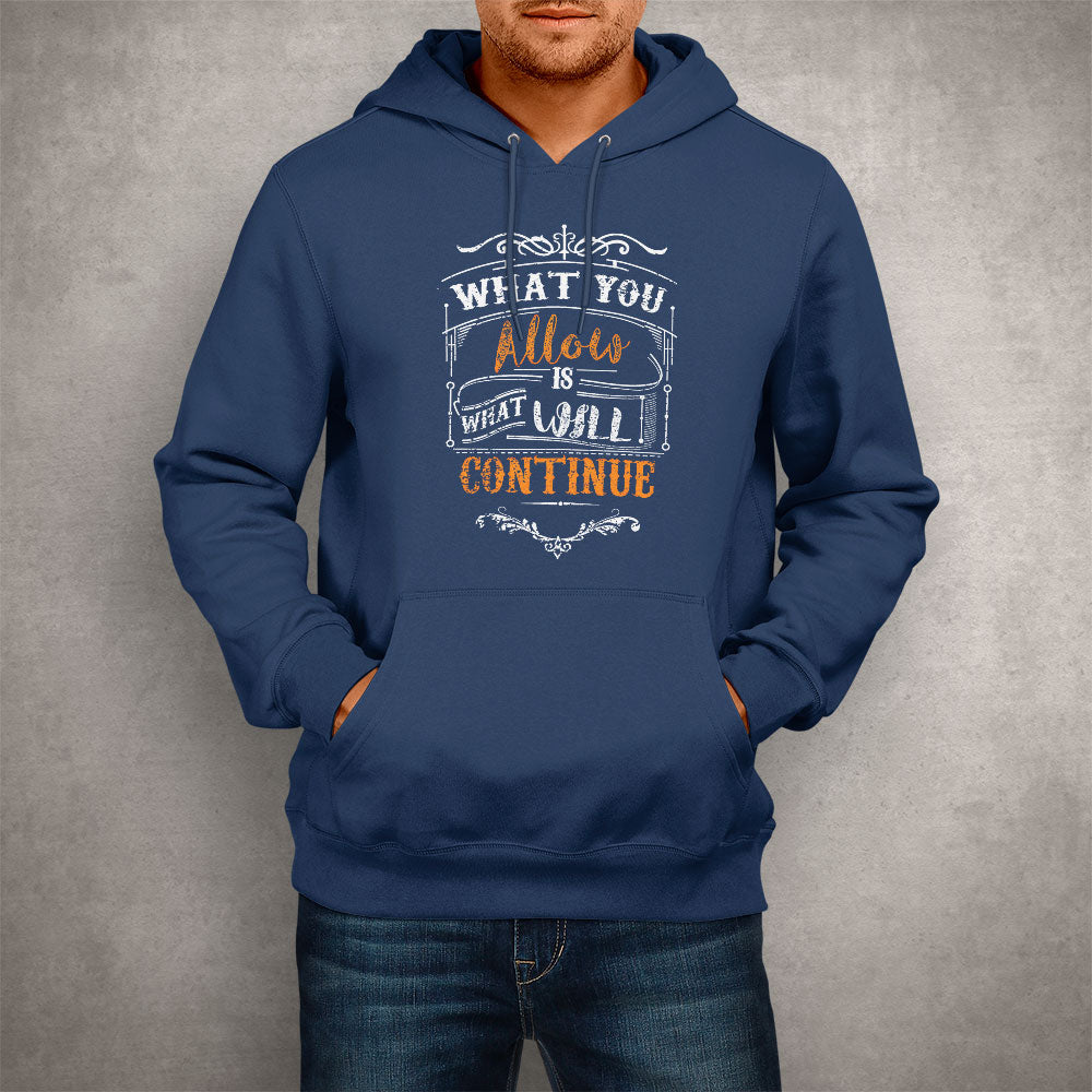 Unisex Hoodie What You Allow Is What Will Continue